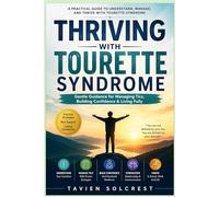 Thriving with Tourette Syndrome: Gentle Guidance for Managing Tics, Building Confidence & Living Fully