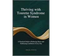 Thriving with Tourette Syndrome in Women: A Practical Guide to Reducing Stress and Embracing Confidence Every Day