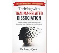 Thriving with Trauma-Related Dissociation: Practical Strategies to Heal from Dissociation, Restore Your Sense of Self, and Live a Fulfilling Life (Recovery Handbooks 101)