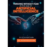 Thriving Without Fear in the Age of Artificial Intelligence