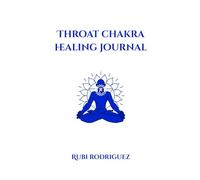 Throat Chakra Healing Journal: Daily Prompts, Movements, Meditations, and rituals to Awaken Your Authentic Voice