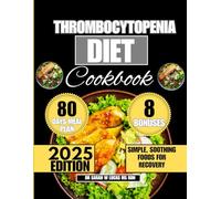 Thrombocytopenia Diet Cookbook 2025: Simple, Soothing Foods for Recovery (Dr. Sarah’s Whole Family Wellness Cookbook Series)