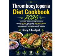Thrombocytopenia Diet Cookbook 2026: A Complete Platelet Support Nutrition Guide Featuring 80 Days Meal Plan and 1000 Days of Recipes with Balanced ... Dinners, and Everyday Wellness Strategies