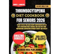 Thrombocytopenia Diet Cookbook For Seniors 2026: Blood Platelet Wellness Recipe Compendium with 30 Days Structured Meal Schedule and 360 Days Food ... AND GUIDE NUTRITION COOKBOOK TASTY SERIES)