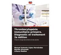 Thrombocytopénie immunitaire primaire. Diagnostic et traitement 2e édition: Prise en charge des enfants et des adultes
