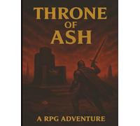 Throne of Ash: A Dark Fantasy Campaign of Sacrifice, Silence, and Salvation