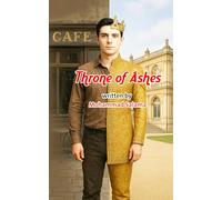 Throne of Ashes: "The Tale of the Kingdom Devoured by Treachery and Rising from the Ashes of Fire" "A Journey of Blood and Tears from the Palace of ... and a Hero Was Born from the Heart of Ashes"