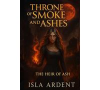 Throne of Smoke and Ashes: Dark epic fantasy of warring kingdoms, forbidden magic, and an heiress marked by shadows