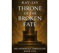 Throne of the Broken Fate (The Aetherfall Chronicles)