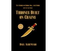 Thrones Built on Chains: Ten Stories of Slaves, Rebels, and Queens - Love, War, and Power in the Arab World