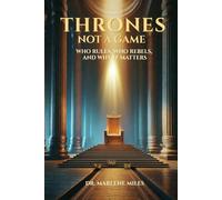 THRONES NOT A GAME: Who Rules, Who Rebels, and Why It Matters: 1 (KINGDOM SERIES)