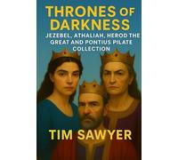 Thrones of Darkness: Jezebel, Athaliah, Herod the Great and Pontius Pilate Collection (Old Testament Bible Stories Retold)