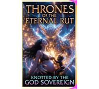 Thrones of the Eternal Rut: Knotted by the God Sovereign (The Rutting Labyrinth)