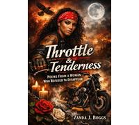 Throttle & Tenderness: Poems From a Woman Who Refused to Disappear