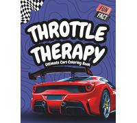 Throttle Therapy: Ultimate Cars Coloring Book: Relax, Learn & Create with 50 Detailed Car Designs and Fun Facts for Teens and Adults