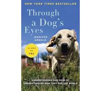 Through a Dog's Eyes: Understanding Our Dogs by Understanding How They See the World
