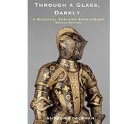 Through a Glass, Darkly: A Medieval England Sourcebook, 2nd Edition