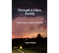 Through A Glass, Darkly: Daily Hope in Light of Eternity