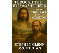 Through a Shepherd's Eyes: A Life Remembered - Jesus of Nazareth: A Novel: Book Two - The Heart of the Kingdom (Through the Eyes of a Shepherd: A Life Remembered - Jesus of Nazareth)
