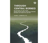 Through Central Borneo An Account Of Two Years' Travel In The Land Of The Head-Hunters Between The Years 1913 And 1917