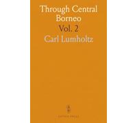 Through Central Borneo: An Account of Two Years? Travel in the Land of the Head-Hunters Between the Years 1913 and 1917
