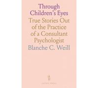 Through Children's Eyes: True Stories Out of the Practice of a Consultant Psychologist