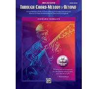 Through Chord, Melody and Beyond: A Comprehensive, Hands-on Guide to Playing & Arranging Solo Jazz Guitar Based on 11 Classic Standards from the Great American Songbook
