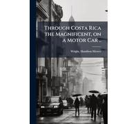 Through Costa Rica the Magnificent, on a Motor Car ..