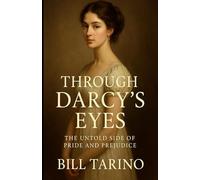 Through Darcy’s Eyes: The Untold Side of Pride and Prejudice