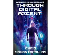 Through Digital Ascent: a science fiction cyberpunk mystery thriller: 2 (Matriarchs - Silicon Gods)