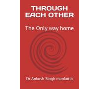 THROUGH EACH OTHER: The Only way home