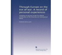 Through Europe on the eve of war. A record of personal experiences: Including an account of the First World Conference of the Churches for International Peace,