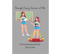 Through Every Version of Me: A Personal Journal for Teen Girls