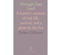 Through Gasa Land: A hunter’s memoir of trek life, survival, and a ghost by the fire