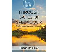 Through Gates of Splendour: The Five Missionary Martyrs of Ecuador (Authentic Classics)