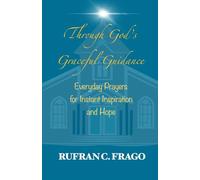 Through God’s Graceful Guidance: Everyday Prayers for Instant Inspiration and Hope