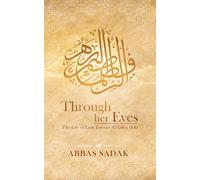 Through Her Eyes - The Life of Lady Fatema Al Zahra (S.A)