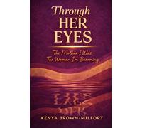 Through Her Eyes: The Mother I Was, The Woman I'm becoming.