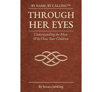 Through Her Eyes: Understanding the Man Who Chose Your Children (BY NAME BY CALLING)