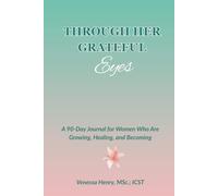 Through Her Grateful Eyes :A 90-Day Journal for Women Who Are Growing, Healing, and Becoming