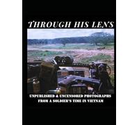 Through His Lens: Unpublished & Uncensored Photographs from a Soldier’s Time in Vietnam