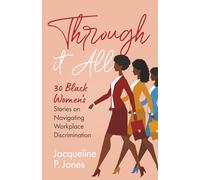 Through it All: 30 Black Women's Stories on Navigating Workplace Discrimination