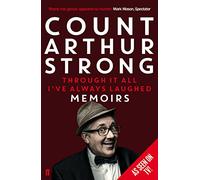 Through it All I've Always Laughed: Memoirs of Count Arthur Strong