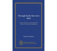 Through lands that were dark: being a record of a year's missionary journey in Africa and Madagascar
