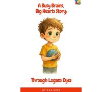 Through Logan’s Eyes: A Busy Brains, Big Hearts Story