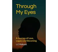 Through My Eyes: A Journey of Love, Legacy, and Becoming