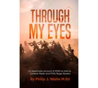 Through My Eyes: An eyewitness account of WWII as told by Combat Medic and POW Roger Bowers