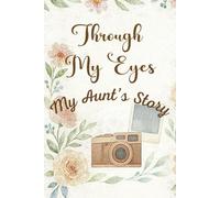 Through My Eyes: My Aunt’s Story: A Life Story Journal