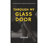 THROUGH MY GLASS DOOR: A novel about grief, love, forgiveness and the light that stays.