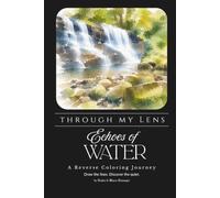 Through My Lens - Echoes of Water: A Nature-Inspired Reverse Coloring Book, created from Original Travel Photography